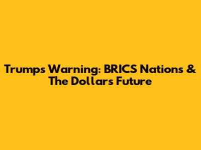 Trump's Warning: BRICS Nations & The Dollar's Future