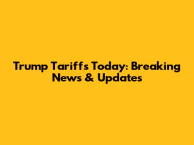 Trump Tariffs Today: Breaking News & Updates