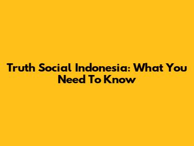 Truth Social Indonesia: What You Need To Know