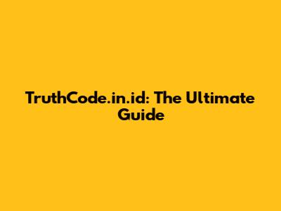 TruthCode.in.id: The Ultimate Guide