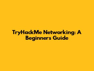 TryHackMe Networking: A Beginner's Guide