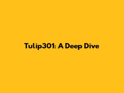 Tulip301: A Deep Dive