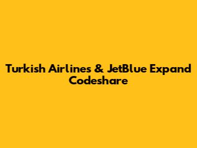 Turkish Airlines & JetBlue Expand Codeshare