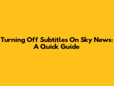 Turning Off Subtitles On Sky News: A Quick Guide