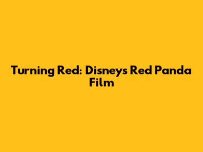 Turning Red: Disney's Red Panda Film