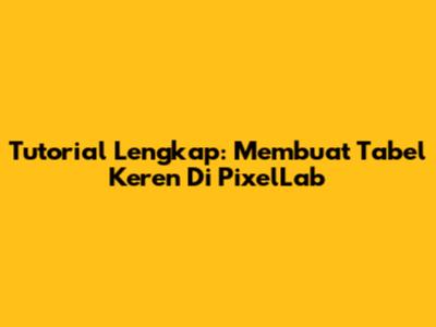 Tutorial Lengkap: Membuat Tabel Keren Di PixelLab