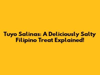 Tuyo Salinas: A Deliciously Salty Filipino Treat Explained!