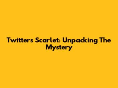 Twitter's Scarlet: Unpacking The Mystery