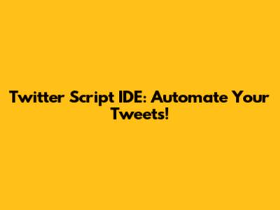 Twitter Script IDE: Automate Your Tweets!