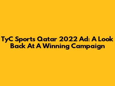 TyC Sports Qatar 2022 Ad: A Look Back At A Winning Campaign
