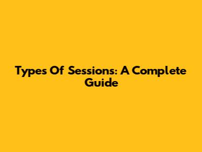 Types Of Sessions: A Complete Guide