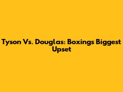 Tyson Vs. Douglas: Boxing's Biggest Upset