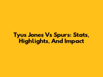 Tyus Jones Vs Spurs: Stats, Highlights, And Impact
