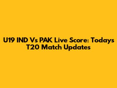 U19 IND Vs PAK Live Score: Today's T20 Match Updates