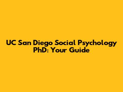 UC San Diego Social Psychology PhD: Your Guide