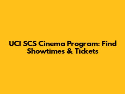 UCI SCS Cinema Program: Find Showtimes & Tickets