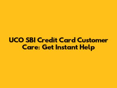 UCO SBI Credit Card Customer Care: Get Instant Help
