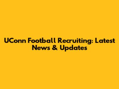 UConn Football Recruiting: Latest News & Updates
