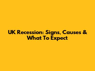 UK Recession: Signs, Causes & What To Expect