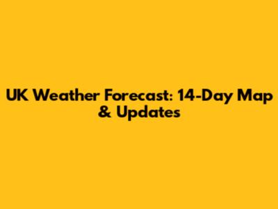 UK Weather Forecast: 14-Day Map & Updates