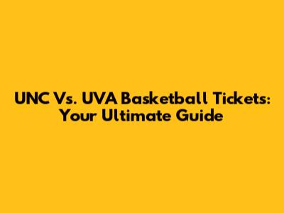 UNC Vs. UVA Basketball Tickets: Your Ultimate Guide