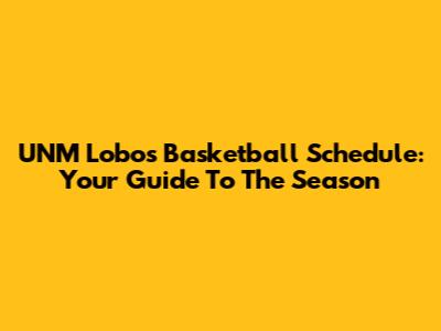 UNM Lobos Basketball Schedule: Your Guide To The Season