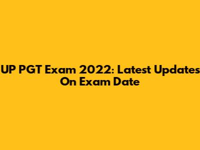 UP PGT Exam 2022: Latest Updates On Exam Date