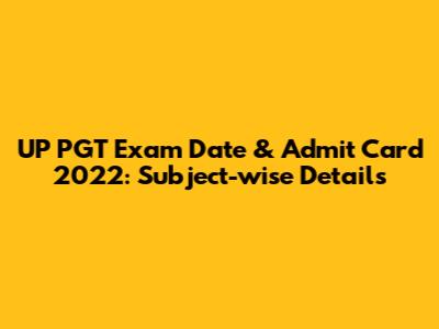 UP PGT Exam Date & Admit Card 2022: Subject-wise Details