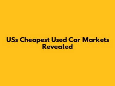 US's Cheapest Used Car Markets Revealed