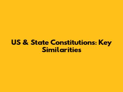 US & State Constitutions: Key Similarities