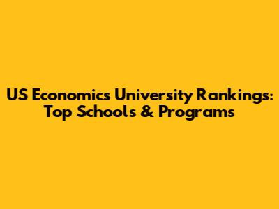 US Economics University Rankings: Top Schools & Programs