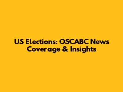 US Elections: OSCABC News Coverage & Insights