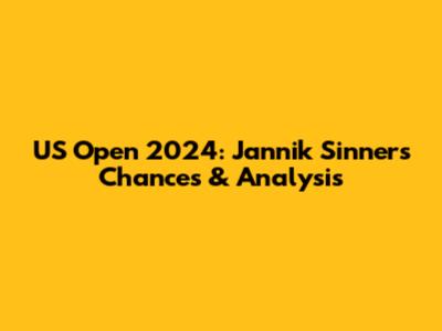 US Open 2024: Jannik Sinner's Chances & Analysis