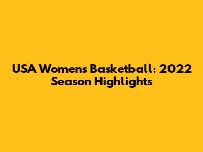 USA Women's Basketball: 2022 Season Highlights