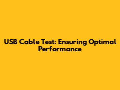 USB Cable Test: Ensuring Optimal Performance