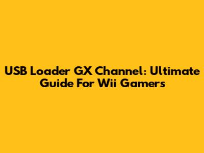 USB Loader GX Channel: Ultimate Guide For Wii Gamers