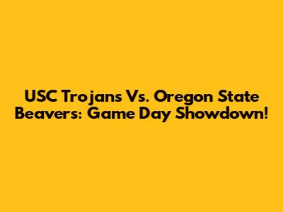 USC Trojans Vs. Oregon State Beavers: Game Day Showdown!