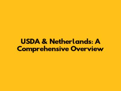 USDA & Netherlands: A Comprehensive Overview