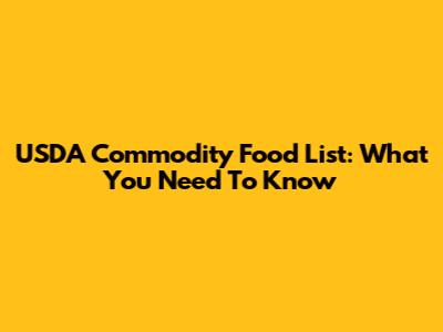 USDA Commodity Food List: What You Need To Know