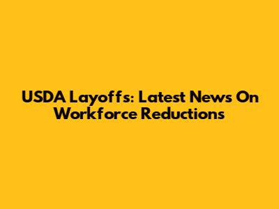 USDA Layoffs: Latest News On Workforce Reductions