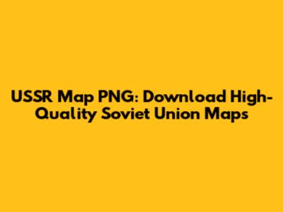 USSR Map PNG: Download High-Quality Soviet Union Maps