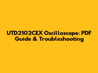 UTD2102CEX Oscilloscope: PDF Guide & Troubleshooting