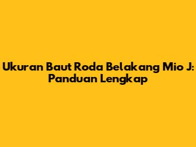 Ukuran Baut Roda Belakang Mio J: Panduan Lengkap