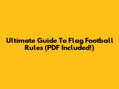 Ultimate Guide To Flag Football Rules (PDF Included!)