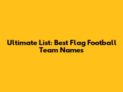 Ultimate List: Best Flag Football Team Names