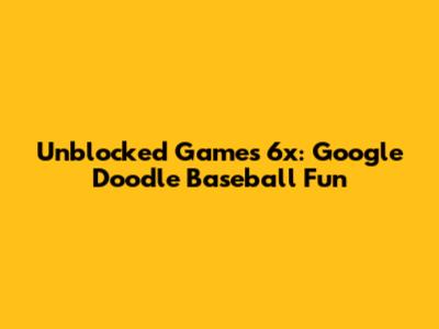Unblocked Games 6x: Google Doodle Baseball Fun