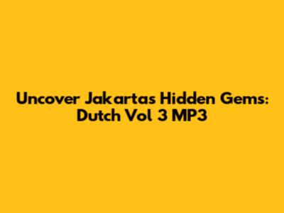 Uncover Jakarta's Hidden Gems: Dutch Vol 3 MP3