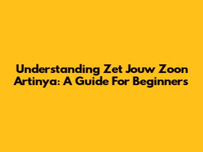 Understanding 'Zet Jouw Zoon Artinya': A Guide For Beginners
