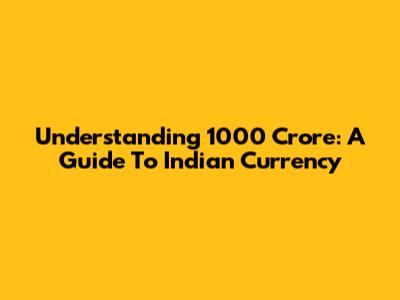 Understanding 1000 Crore: A Guide To Indian Currency