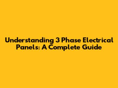 Understanding 3 Phase Electrical Panels: A Complete Guide